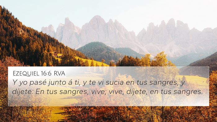 Ezequiel 16:6 RVA 4K Wallpaper - Y yo pasé junto á ti, y te vi sucia en tus - 4K Wallpaper Bible Verse