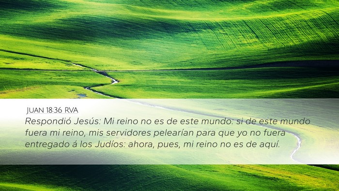 Juan 18:36 RVA Desktop Wallpaper - Respondió Jesús: Mi reino no es de este mundo: - Desktop Bible Verse Wallpaper