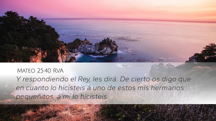 Mateo 25:40 RVA Desktop Wallpaper - Y respondiendo el Rey, les dirá: De cierto os - Desktop Bible Verse Wallpaper