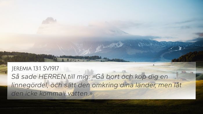 Jeremia 13:1 SV1917 4K Wallpaper - Så sade HERREN till mig: »Gå bort och köp dig - 4K Wallpaper Bible Verse