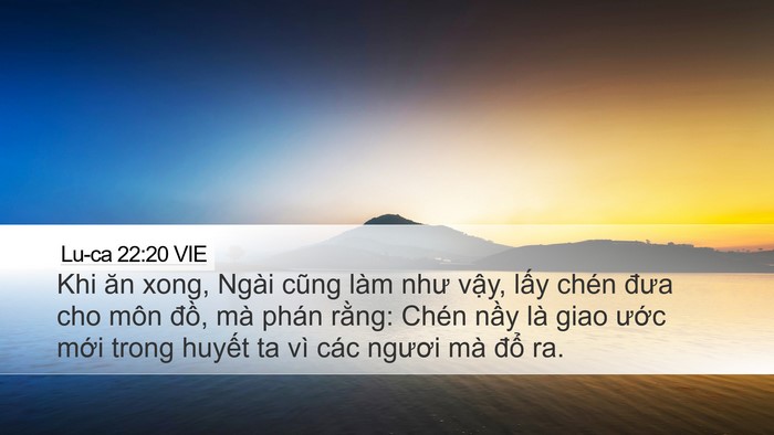 Lu-ca 22:20 VIE Desktop Wallpaper - Khi ăn xong, Ngài cũng làm như vậy, lấy - Desktop Bible Verse Wallpaper