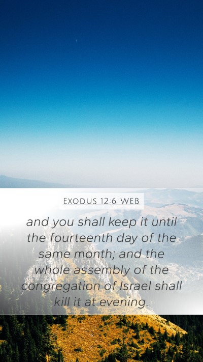 Exodus 12:6 WEB Mobile Phone Wallpaper - and you shall keep it until the fourteenth day of - Mobile Bible Verse Wallpaper