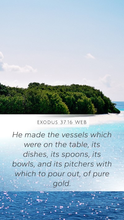 Exodus 37:16 WEB Mobile Phone Wallpaper - He made the vessels which were on the table, its - Mobile Bible Verse Wallpaper