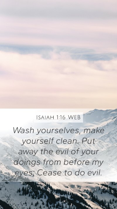 Isaiah 1:16 WEB Mobile Phone Wallpaper - Wash yourselves, make yourself clean. Put away - Mobile Bible Verse Wallpaper