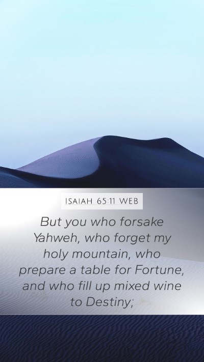 Isaiah 65:11 WEB Mobile Phone Wallpaper - But you who forsake Yahweh, who forget my holy - Mobile Bible Verse Wallpaper