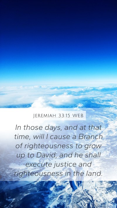 Jeremiah 33:15 WEB Mobile Phone Wallpaper - In those days, and at that time, will I cause a - Mobile Bible Verse Wallpaper