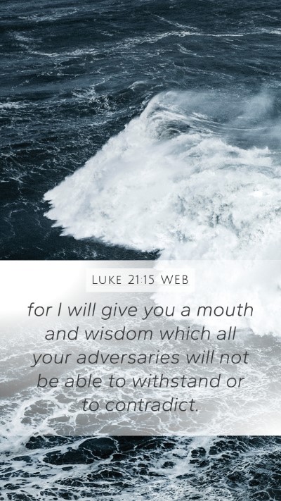 Luke 21:15 WEB Mobile Phone Wallpaper - for I will give you a mouth and wisdom which all - Mobile Bible Verse Wallpaper