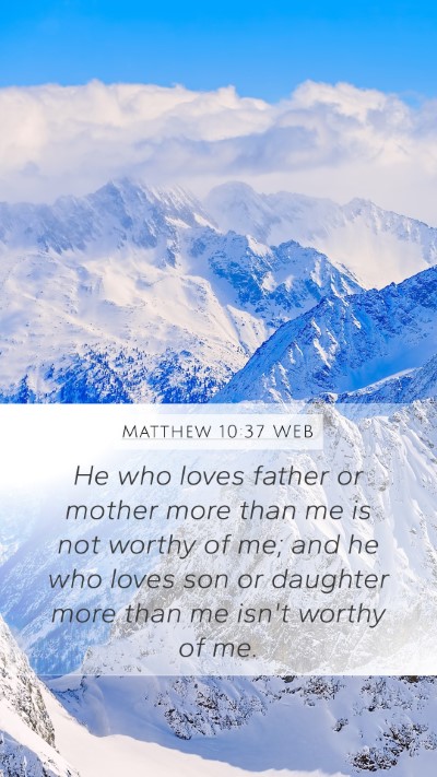 Matthew 10:37 WEB Mobile Phone Wallpaper - He who loves father or mother more than me is not - Mobile Bible Verse Wallpaper