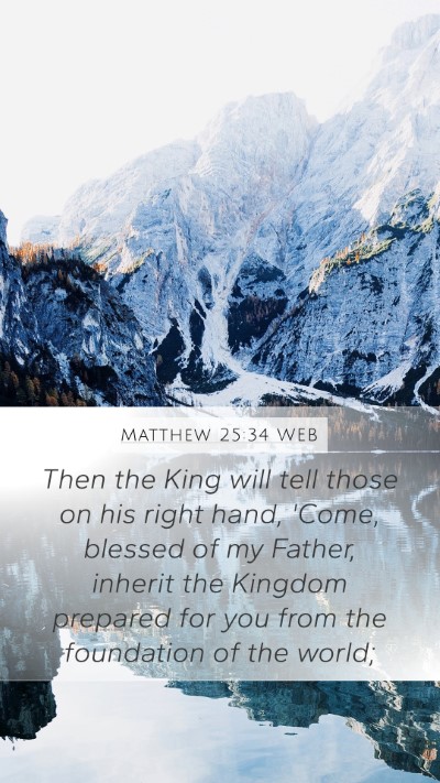 Matthew 25:34 WEB Mobile Phone Wallpaper - Then the King will tell those on his right hand, - Mobile Bible Verse Wallpaper