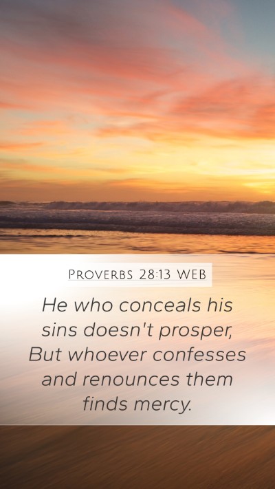 Proverbs 28:13 WEB Mobile Phone Wallpaper - He who conceals his sins doesn't prosper, But - Mobile Bible Verse Wallpaper