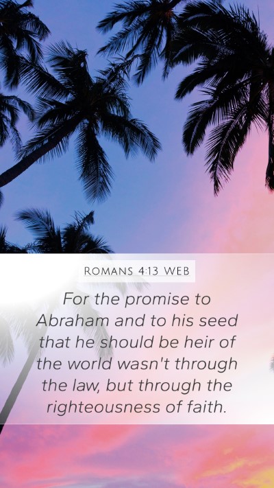 Romans 4:13 WEB Mobile Phone Wallpaper - For the promise to Abraham and to his seed that - Mobile Bible Verse Wallpaper